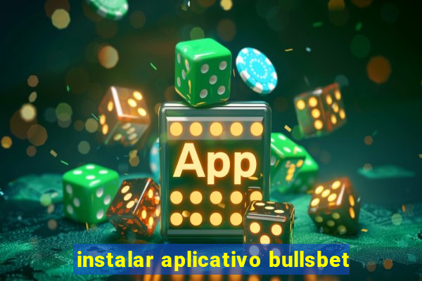 instalar aplicativo bullsbet